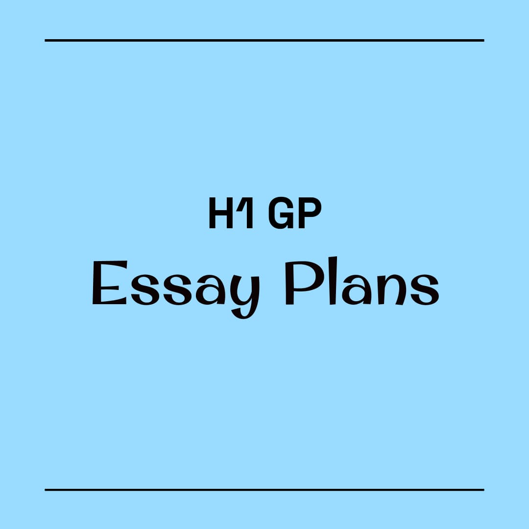 H1 GP Essay Plans/Notes 🌟